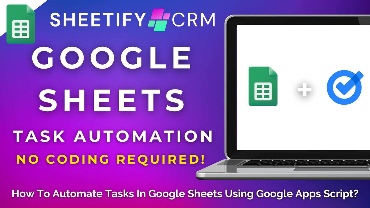 How To Automate Tasks in Google Sheets Using Google Apps Script? (No Coding Required)
