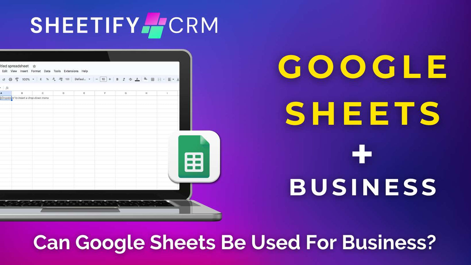 Can Google Sheets Be Used For Business? Sheetify CRM