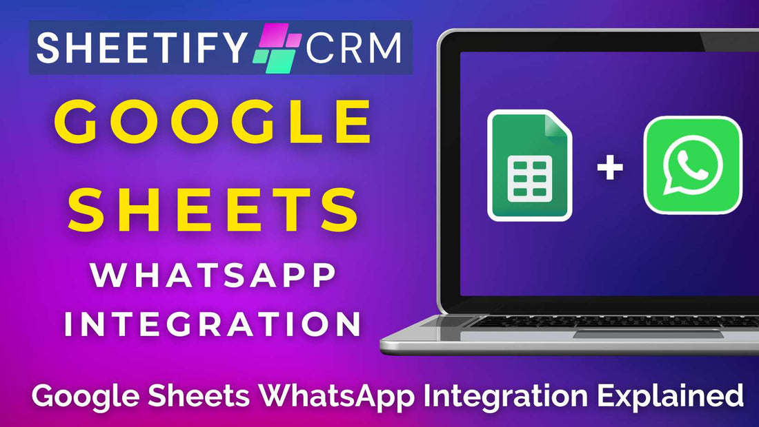 Google Sheets WhatsApp Integration Explained (Sheetify CRM)