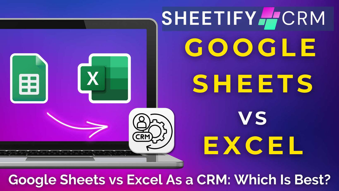 Google Sheets vs Excel As a CRM | Which Is Best For You?