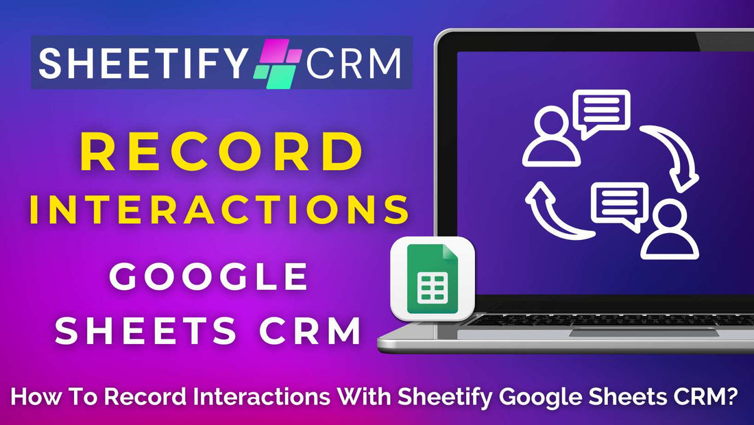 How To Record Interactions With Sheetify Google Sheets CRM?