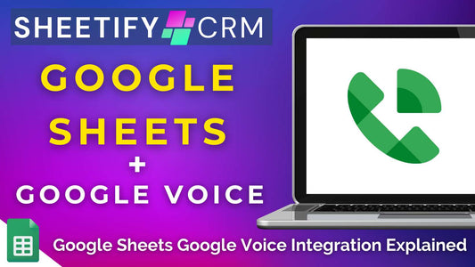 Google Sheets Google Voice Integration Explained (Sheetify CRM)