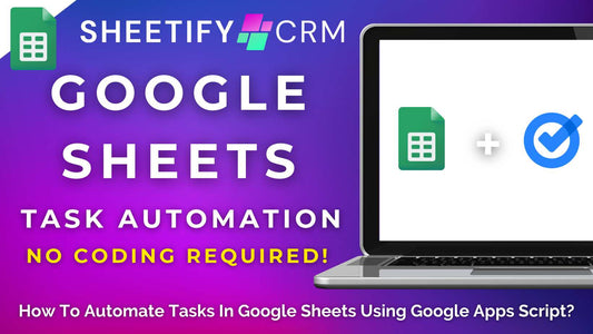 How To Automate Tasks in Google Sheets Using Google Apps Script? (No Coding Required)