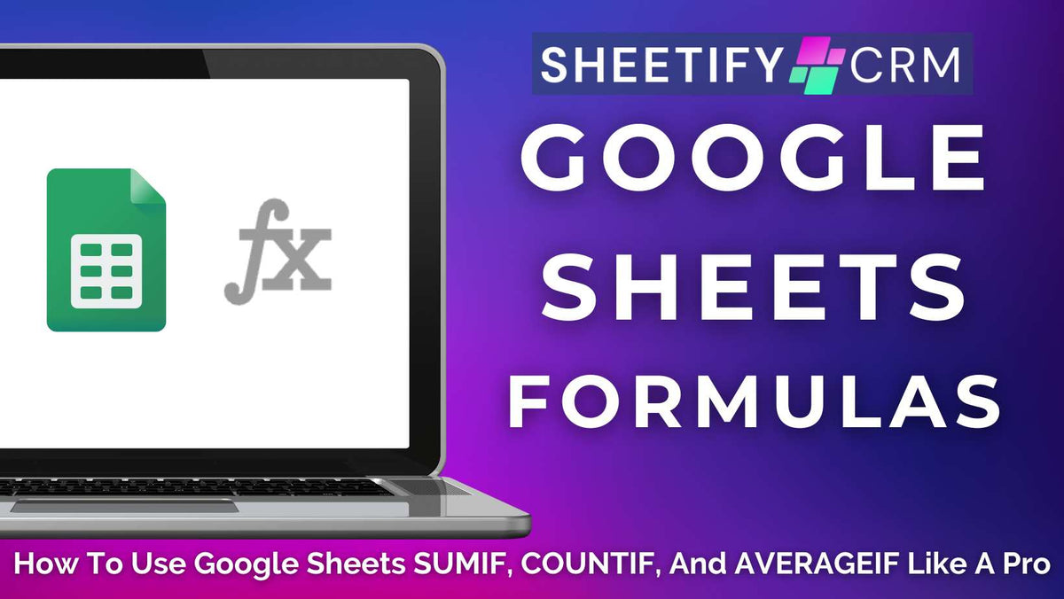 Google Sheets Formulas: How to Use SUMIF, COUNTIF, and AVERAGEIF Like a Pro