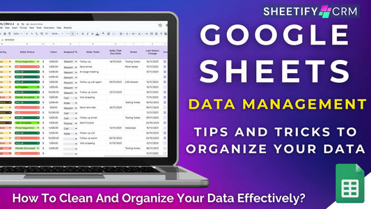Google Sheets Tips: How To Clean And Organize Your Data Effectively?