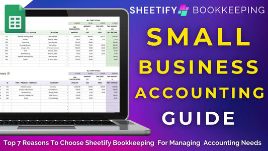 Top 7 Reasons To Choose Sheetify Bookkeeping For Managing Accounting Needs