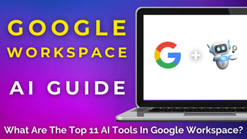 Ultimate Google Workspace AI Guide 2025 (Top 11 AI Tools)