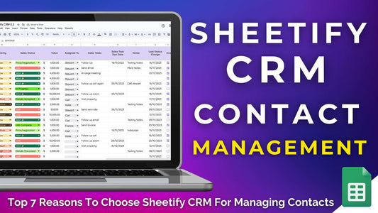 Top 7 Reasons To Choose Sheetify CRM For Managing Contacts?