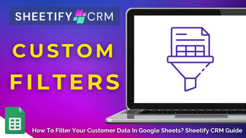 How to Filter Your Customer Data in Google Sheets? (Sheetify CRM)