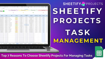 Top 7 Reasons To Choose Sheetify Projects For Managing Tasks