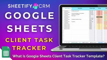What Is Google Sheets Client Task Tracker Template? (Sheetify CRM)